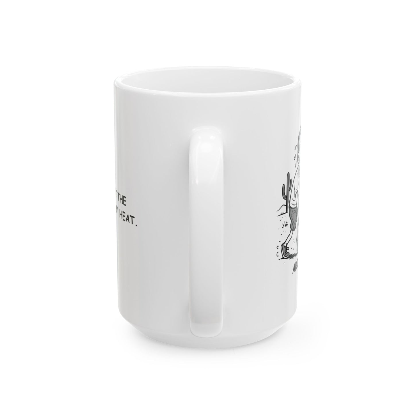 "Arizona: Where it’s not the heat, it’s the ‘dry’ heat." Ceramic Mug - 13071