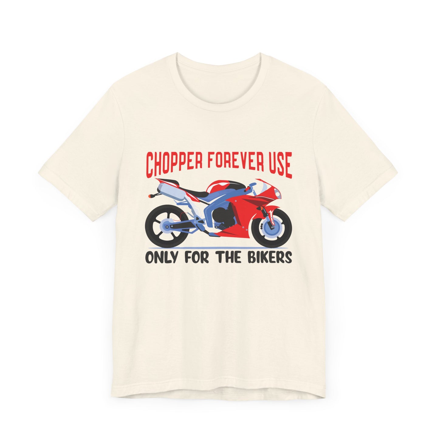 Chopper Forever Use, Only For the Bikers - Unisex Jersey Short Sleeve Tee - 13558