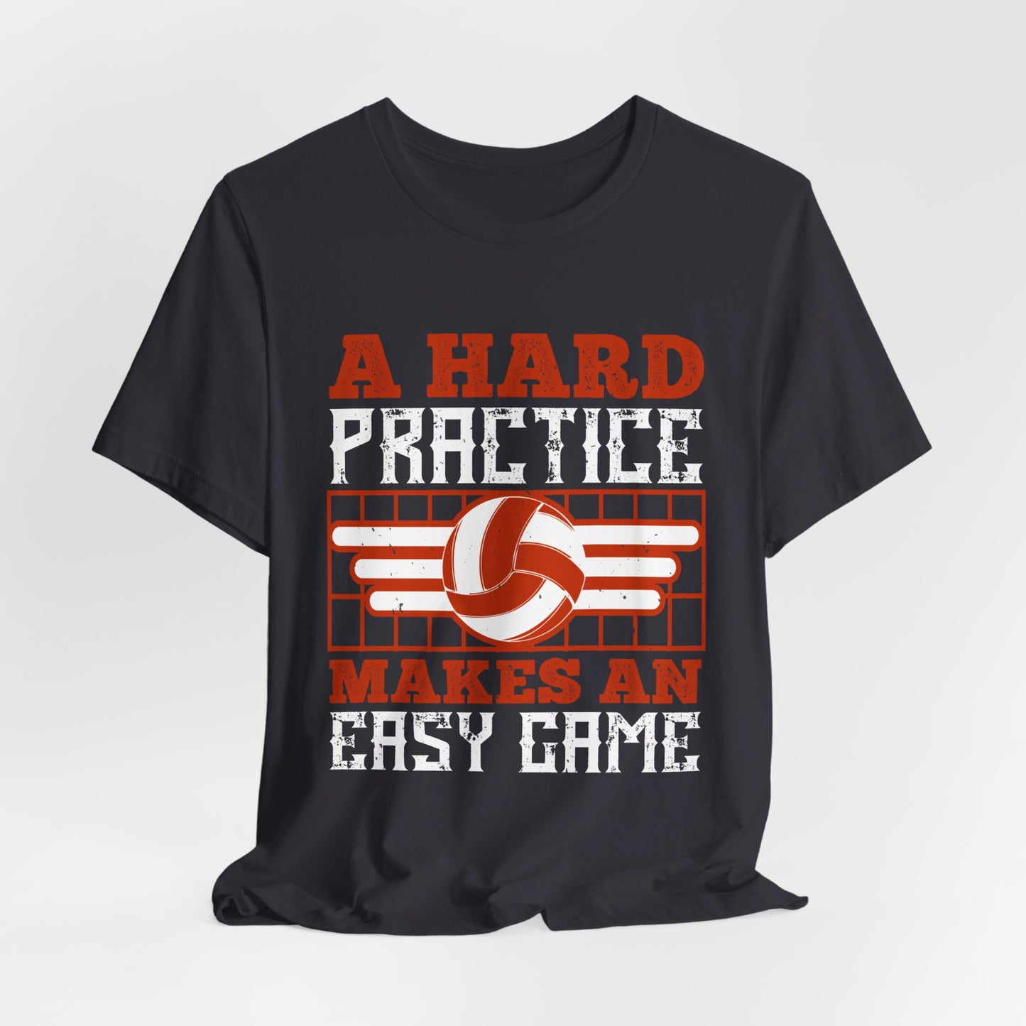 Volleyball: A Hard Practice Makes An Easy Game - Unisex Jersey Short Sleeve Tee