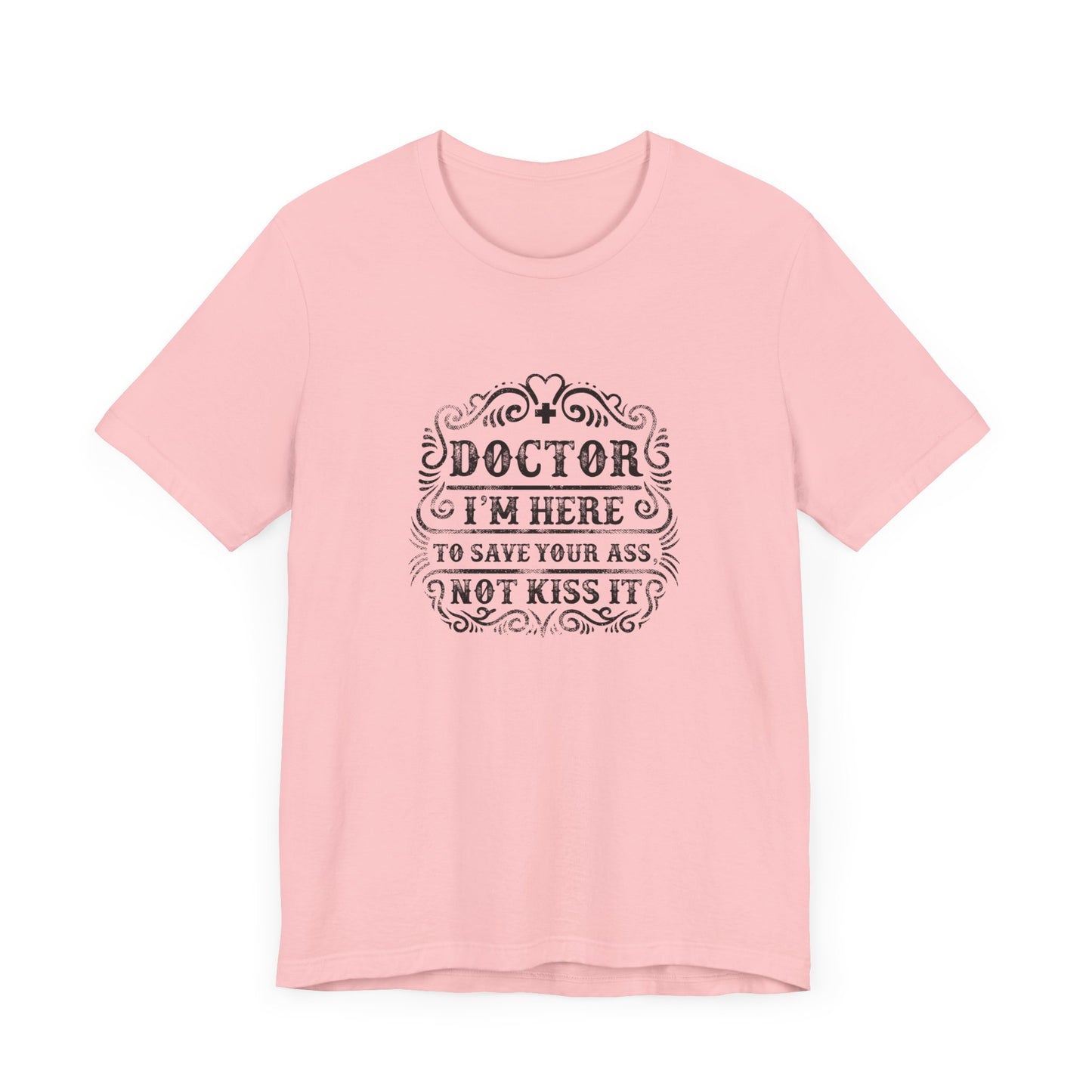 I'm Here To Save Your Ass, Not Kiss It - Unisex Jersey Short Sleeve Tee