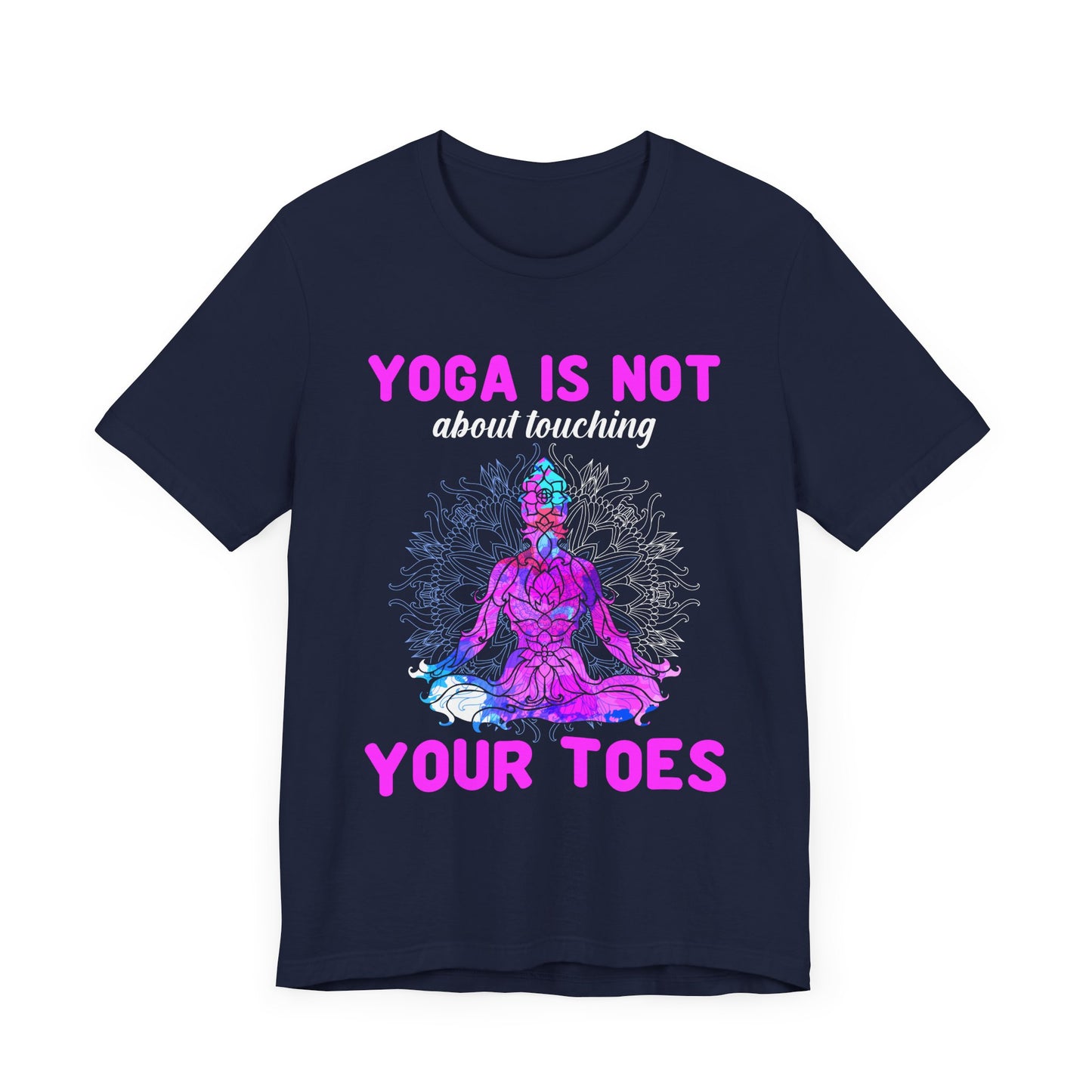 Yoga Is Not About Touching Your Toes - Unisex Jersey Short Sleeve Tee - 12148