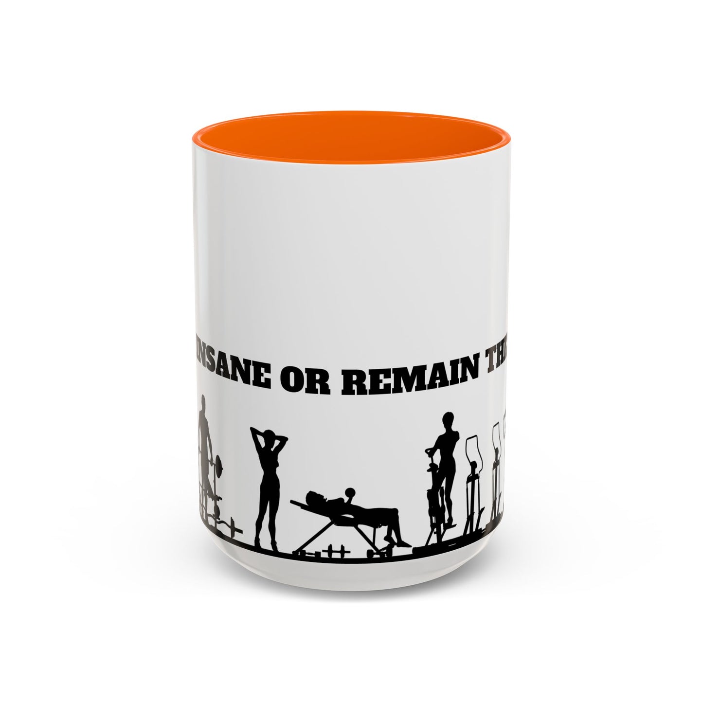 Train Insane Or Remain The Same - Accent Coffee Mug (11, 15oz) - 10857