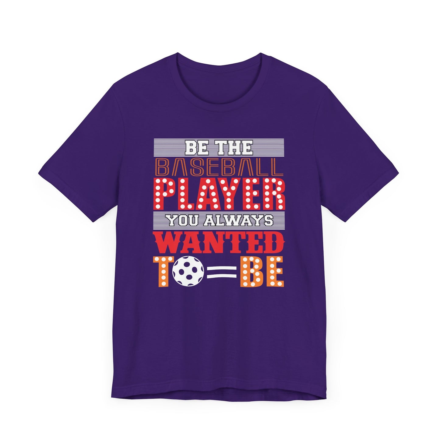 Be The Baseball Player You Always Wanted - Unisex Jersey Short Sleeve Tee