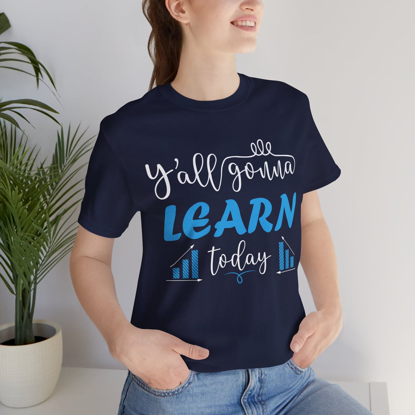 Teacher: You All Are Gonna Learn Today - Unisex Jersey Short Sleeve Tee - 13393