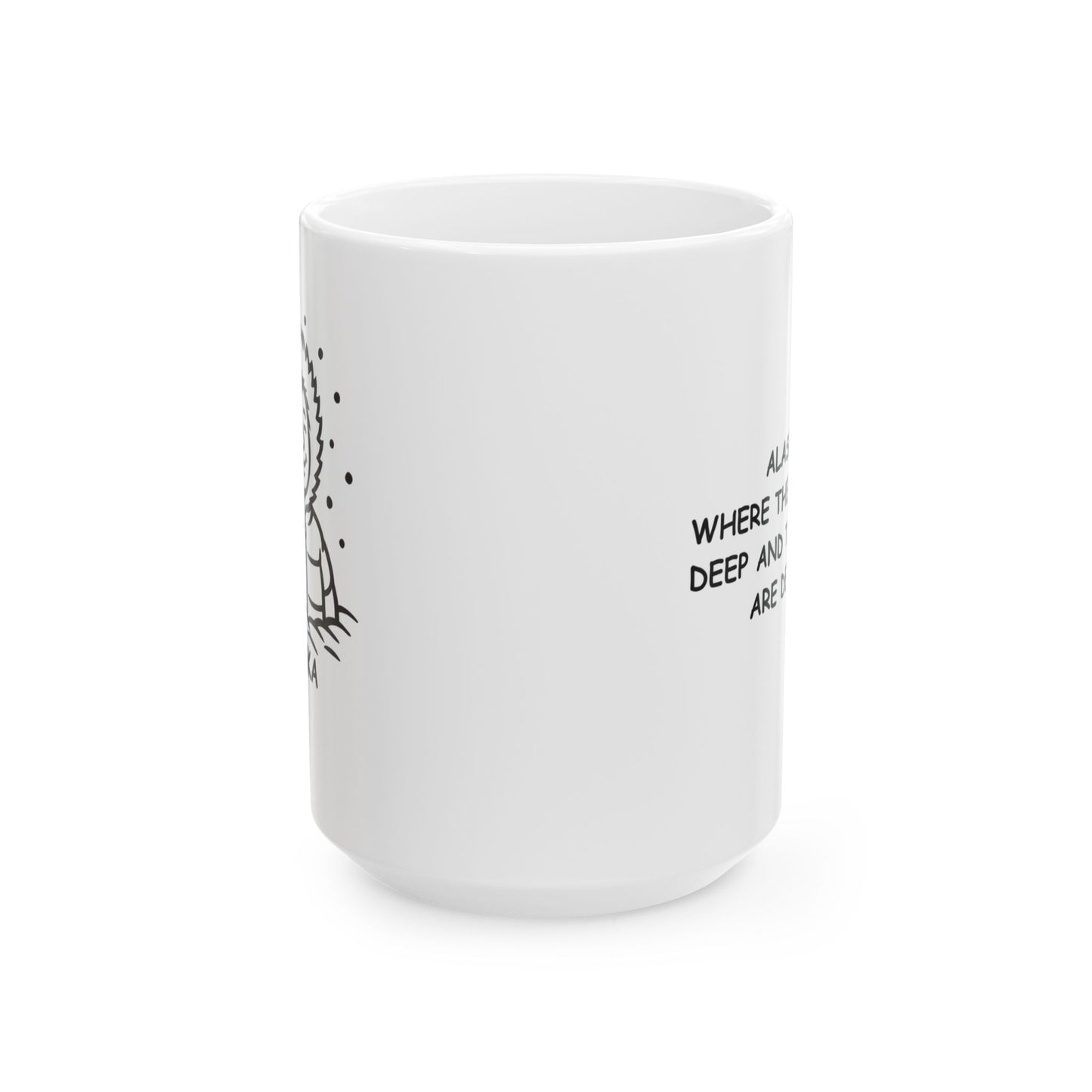 "Alaska: Where the snow is deep and the people are deeper." Ceramic Mug, 11/15oz - 12989