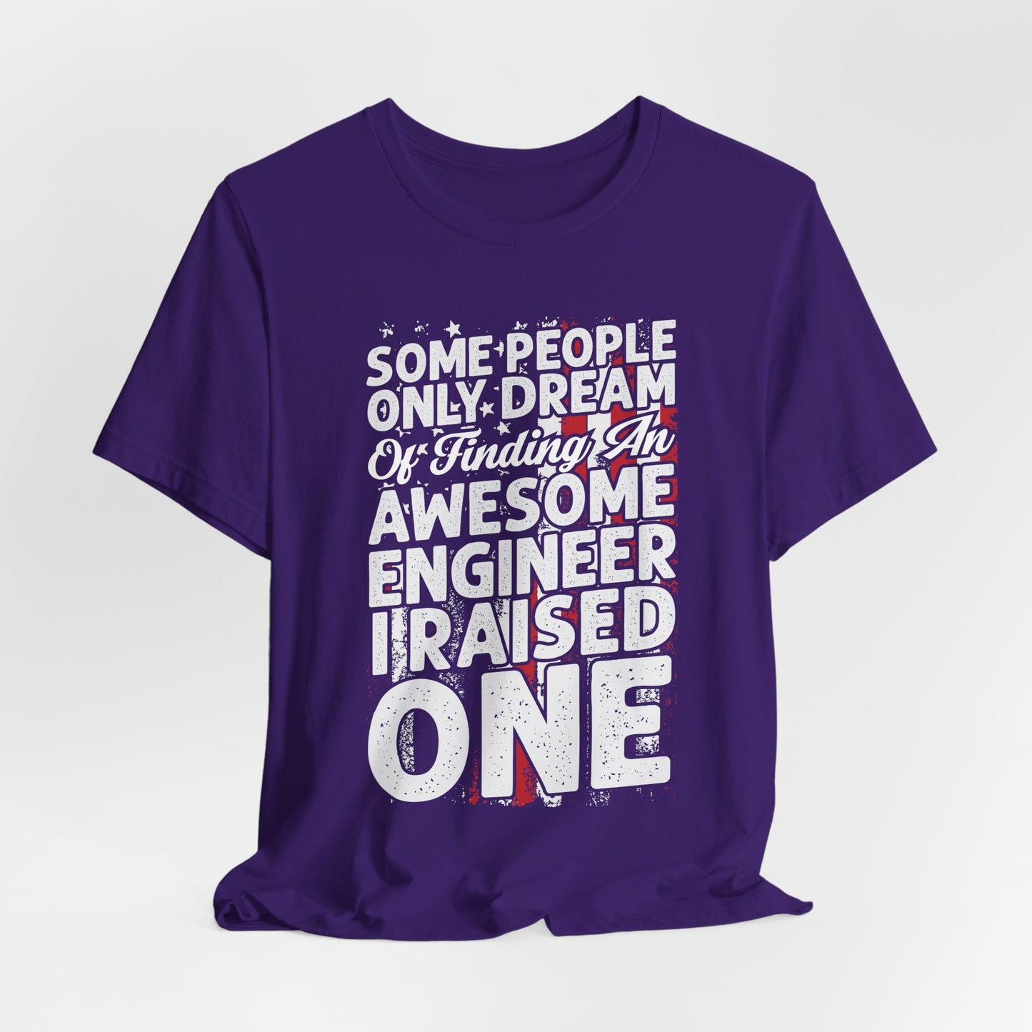 Engineer: Some People Only Dream Of Finding An Awesome Engineer, I Raised One - Unisex Jersey Short Sleeve Tee - 13627