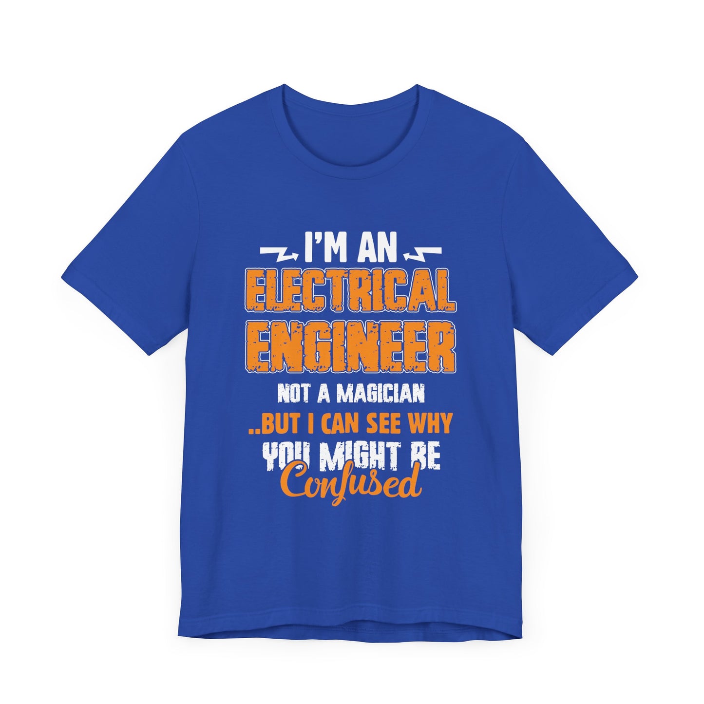 I'm An Electrical Engineer, Not An Magician...But I Can See why You Might Be Confused - Unisex Jersey Short Sleeve Tee