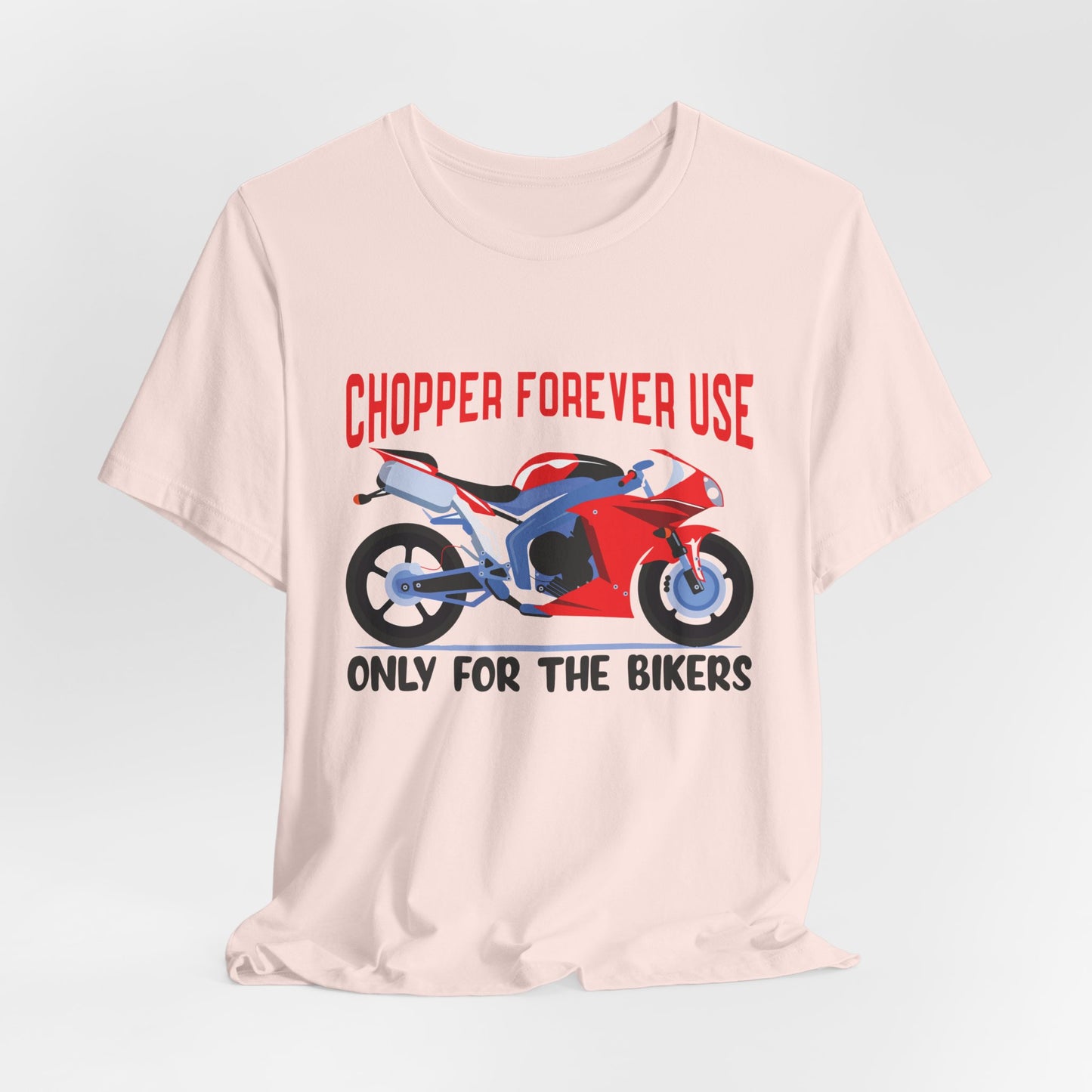 Chopper Forever Use, Only For the Bikers - Unisex Jersey Short Sleeve Tee - 13558