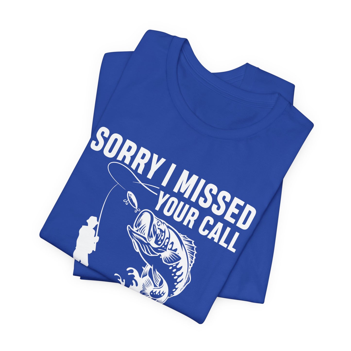 Sorry, I Missed Your Call, I Was On Other Line - Unisex Jersey Short Sleeve Tee - 14044