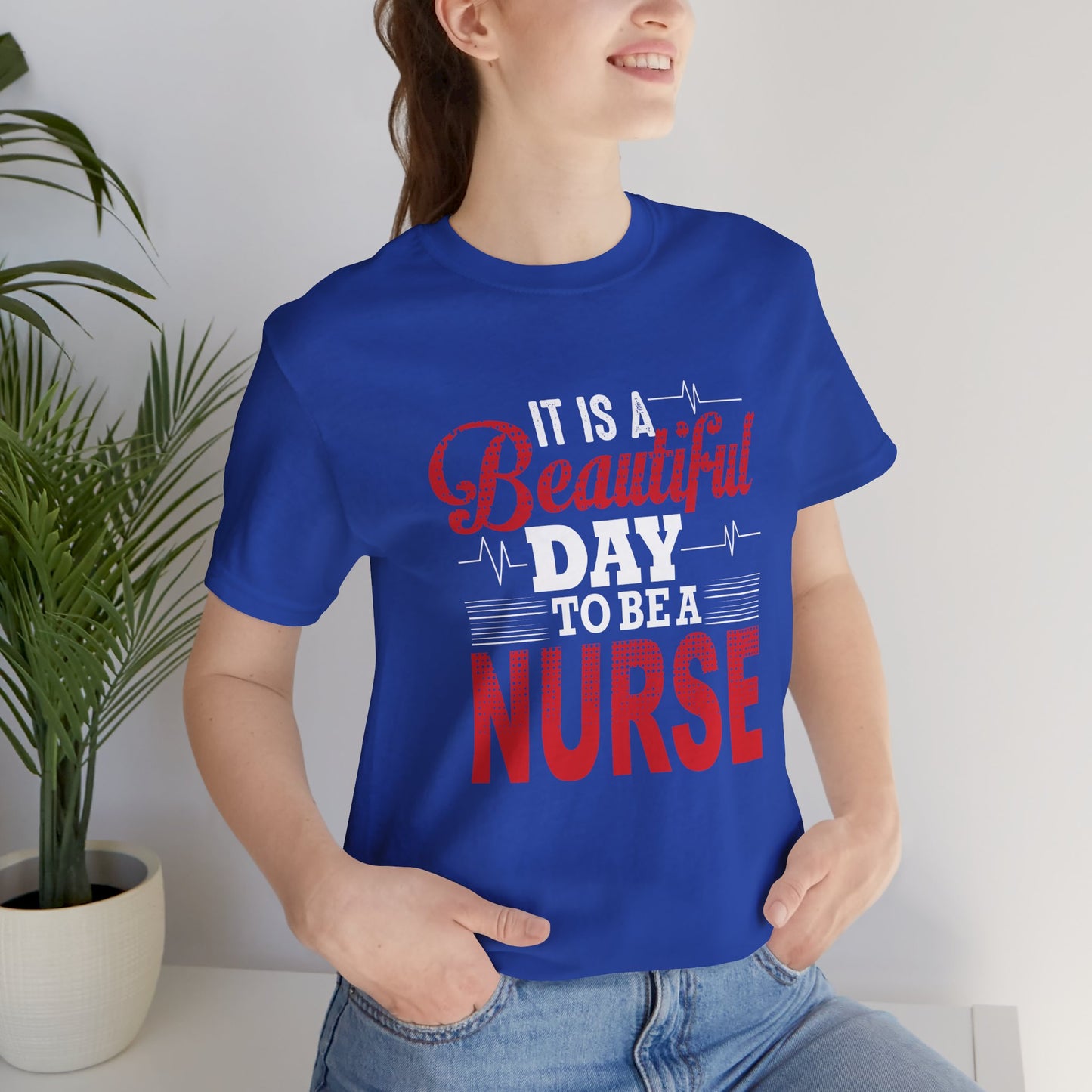It's A Beautiful Day To Be A Nurse - Unisex Jersey Short Sleeve Tee - 13266