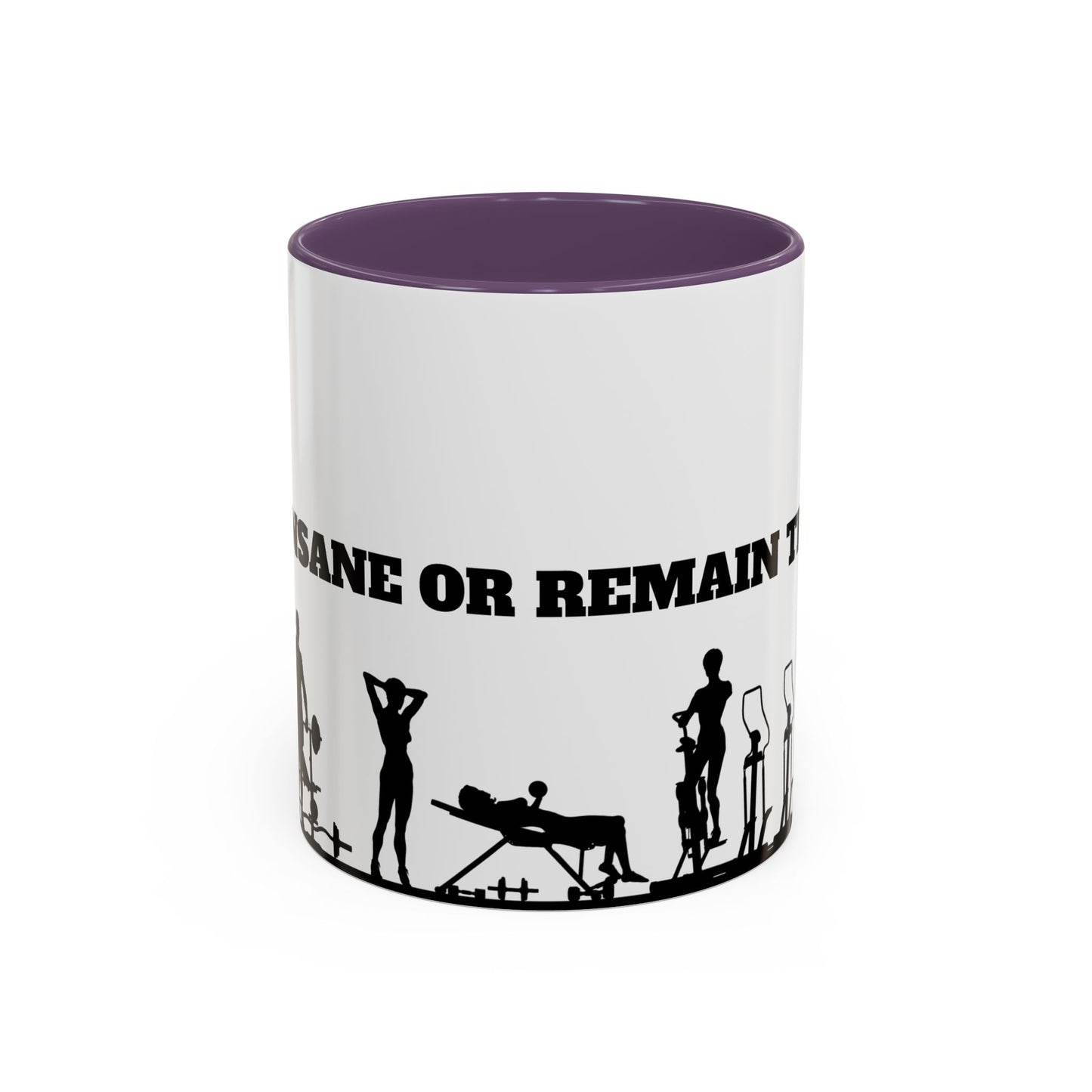 Train Insane Or Remain The Same - Accent Coffee Mug (11, 15oz) - 10857
