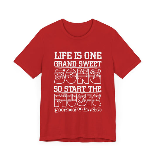 Life Is One Grand Sweet Song, So Start The Music - Unisex Jersey Short Sleeve Tee