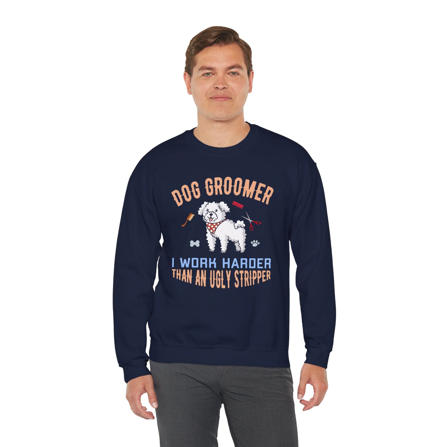 Dog Groomer, I Work Harder Than an Ugly Stripper - Unisex Heavy Blend™ Crewneck Sweatshirt