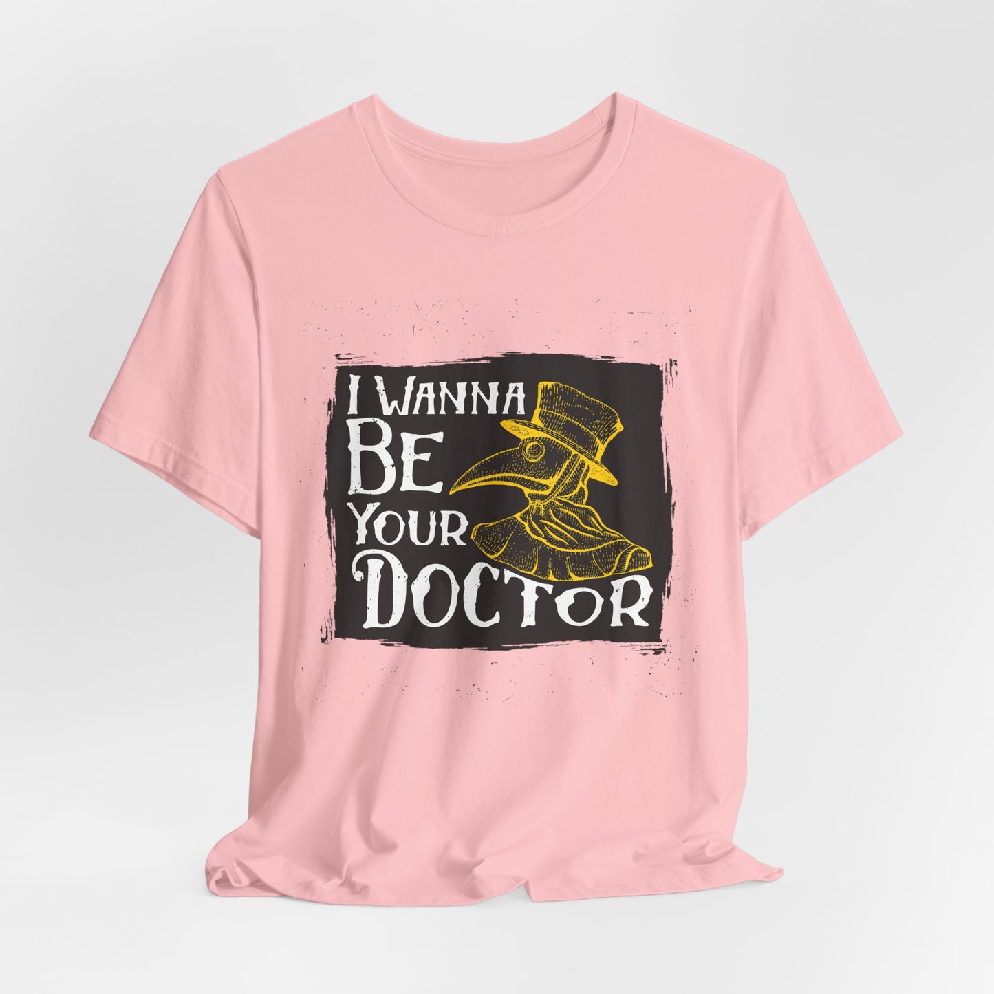 I Wanna Be Your Doctor - Unisex Jersey Short Sleeve Tee - 13853