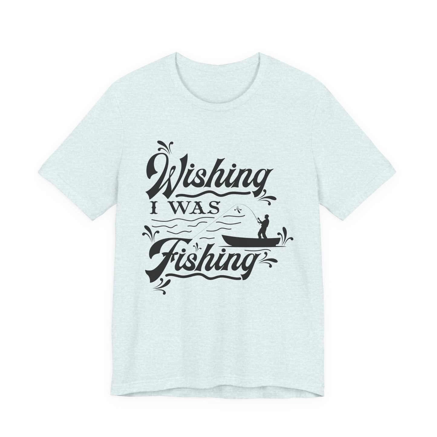 Wishing I Was Fishing - Unisex Jersey Short Sleeve Tee - 14187