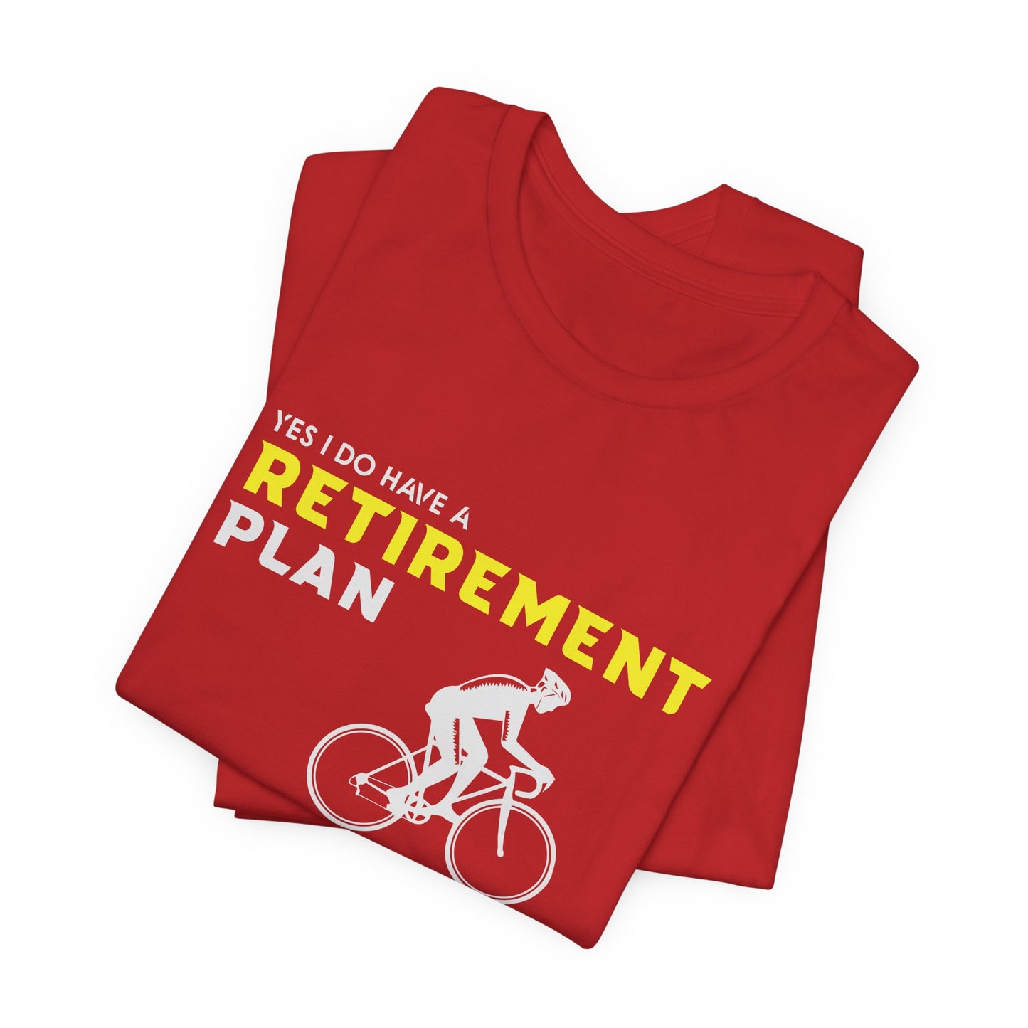 Yes, I Do Have A Retirement Plan, I Plan On Cycling - Unisex Jersey Short Sleeve Tee