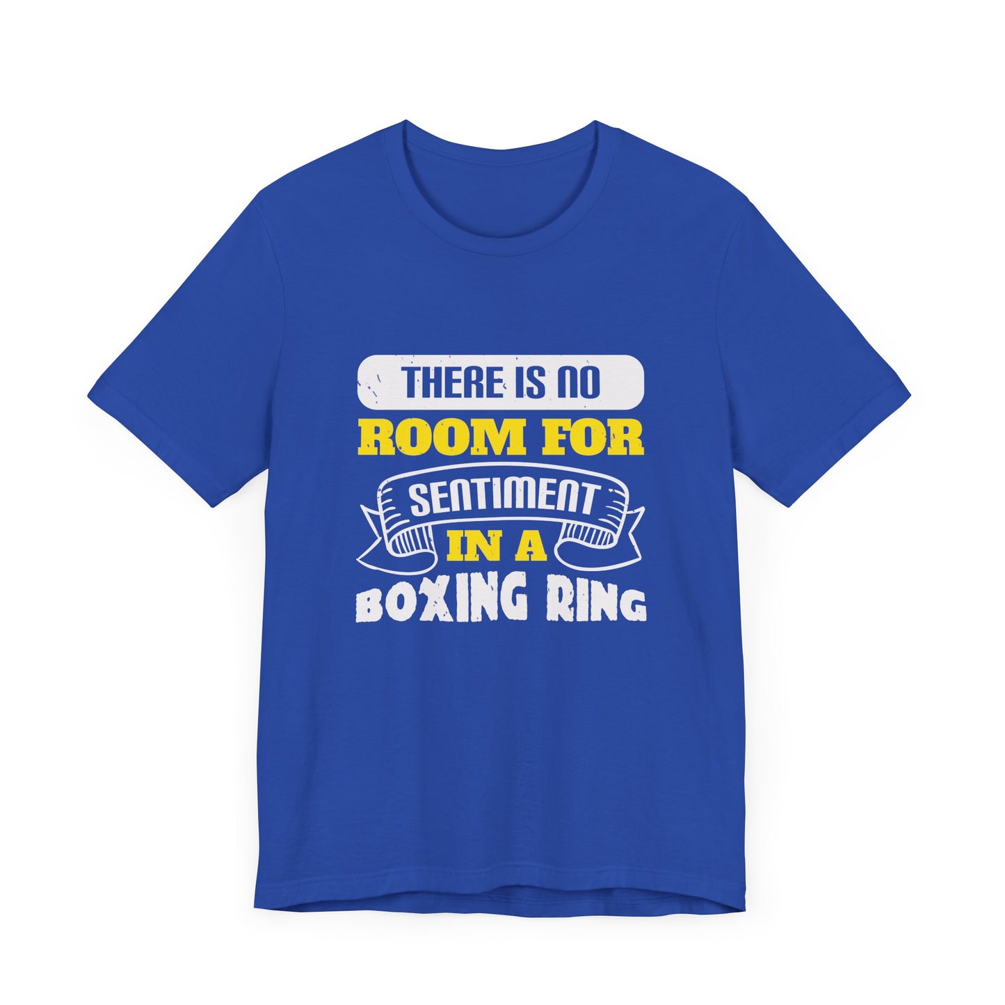 There Is No Room for Sentiment in a Boxing Ring - Unisex Jersey Short Sleeve Tee - 11779
