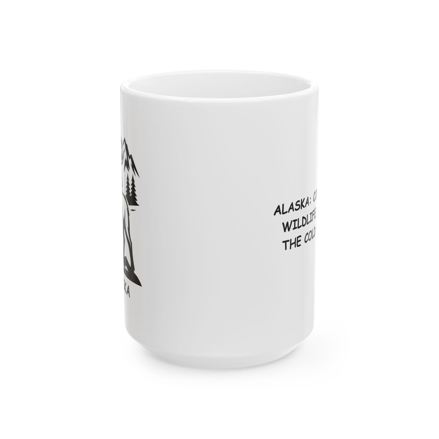 "Alaska: Come for the wildlife, stay for the cold weather." Ceramic Mug - 12999