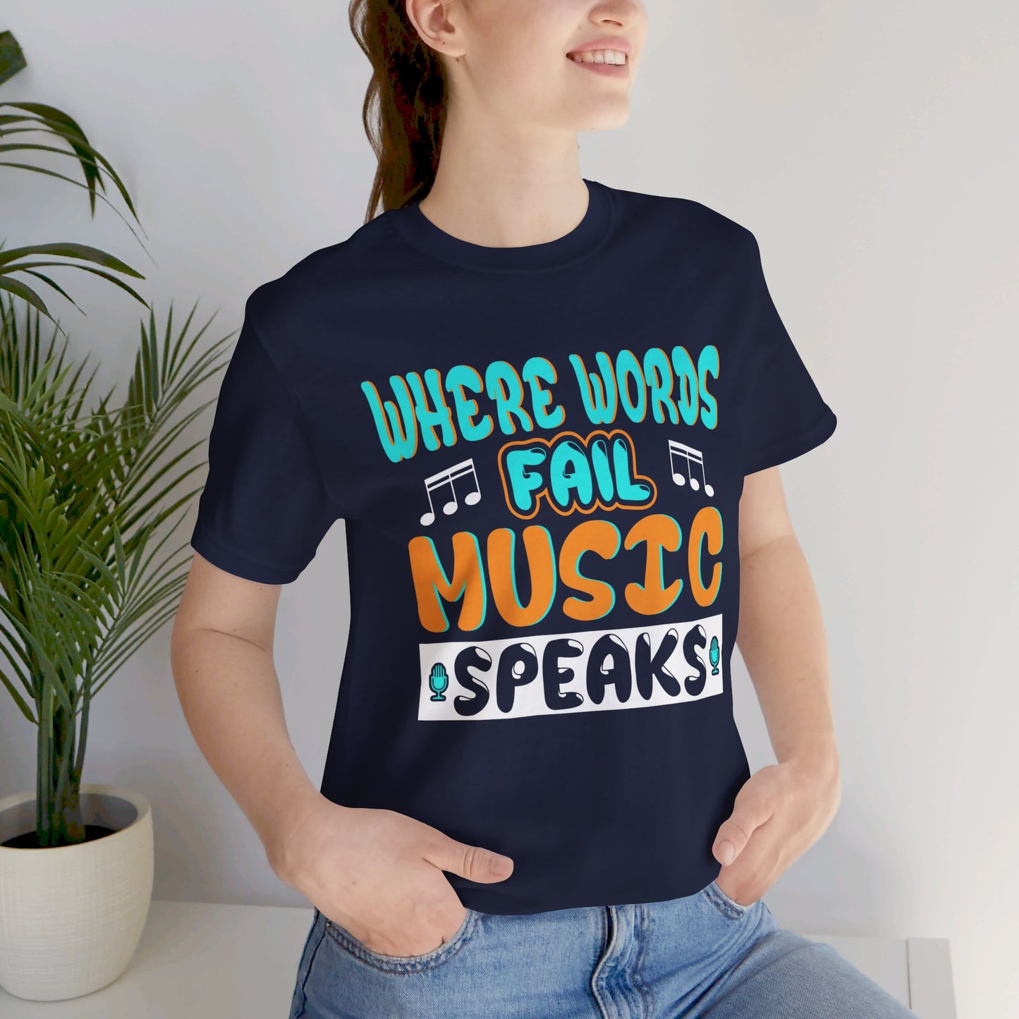 Where Words Fail Music Speaks - Unisex Jersey Short Sleeve Tee