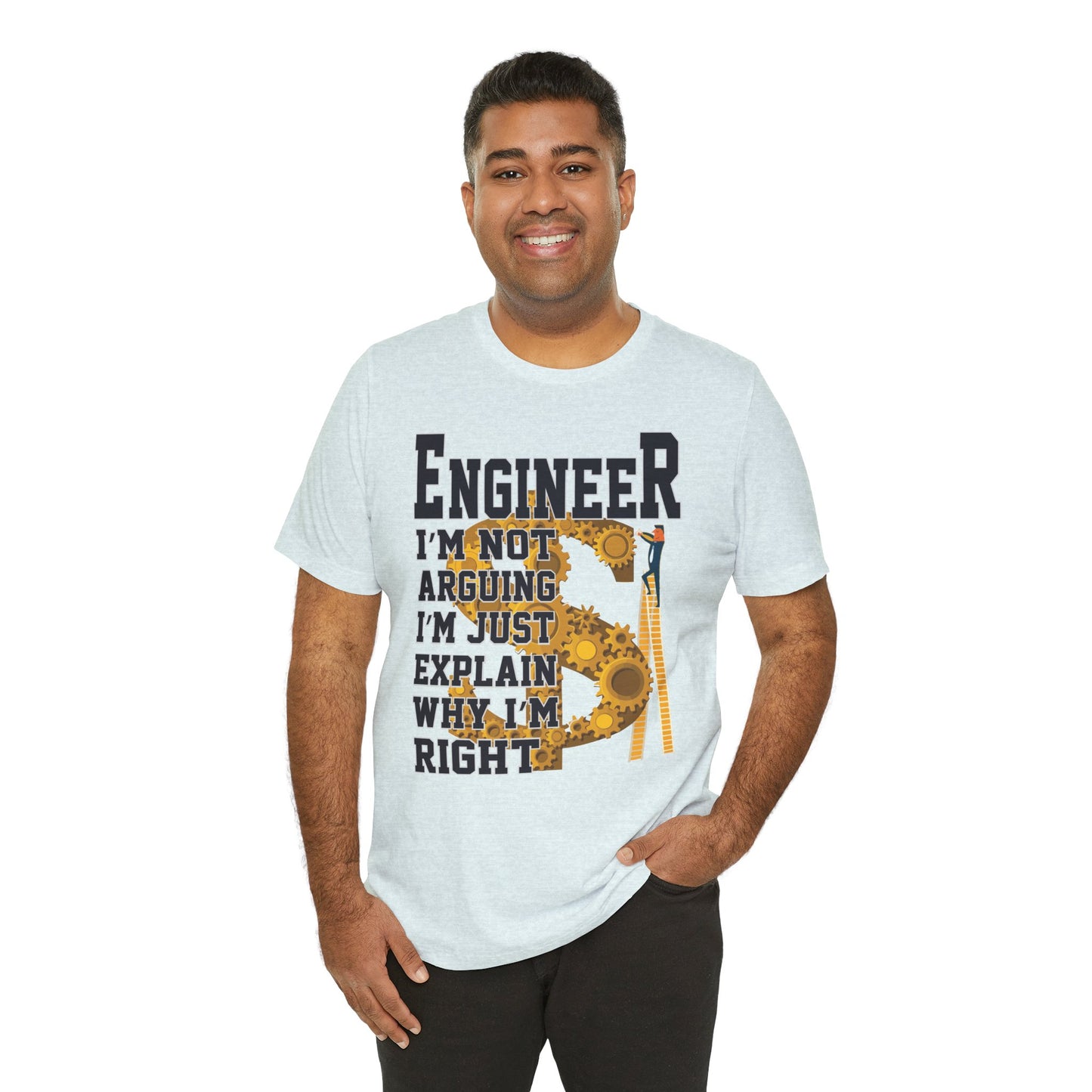Engineer: I'm Not Arguing, I'm Just Explain Why I'm Right - Unisex Jersey Short Sleeve Tee - 13615