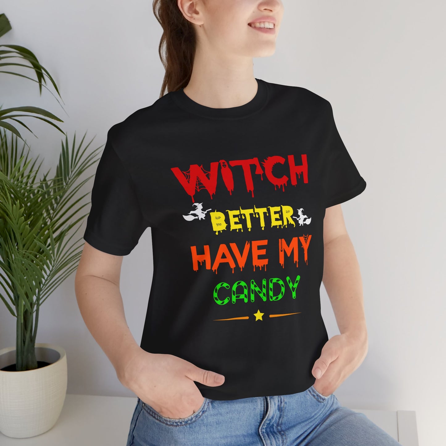 Halloween: Witch Better Have My Candy - Unisex Jersey Short Sleeve Tee - 12360