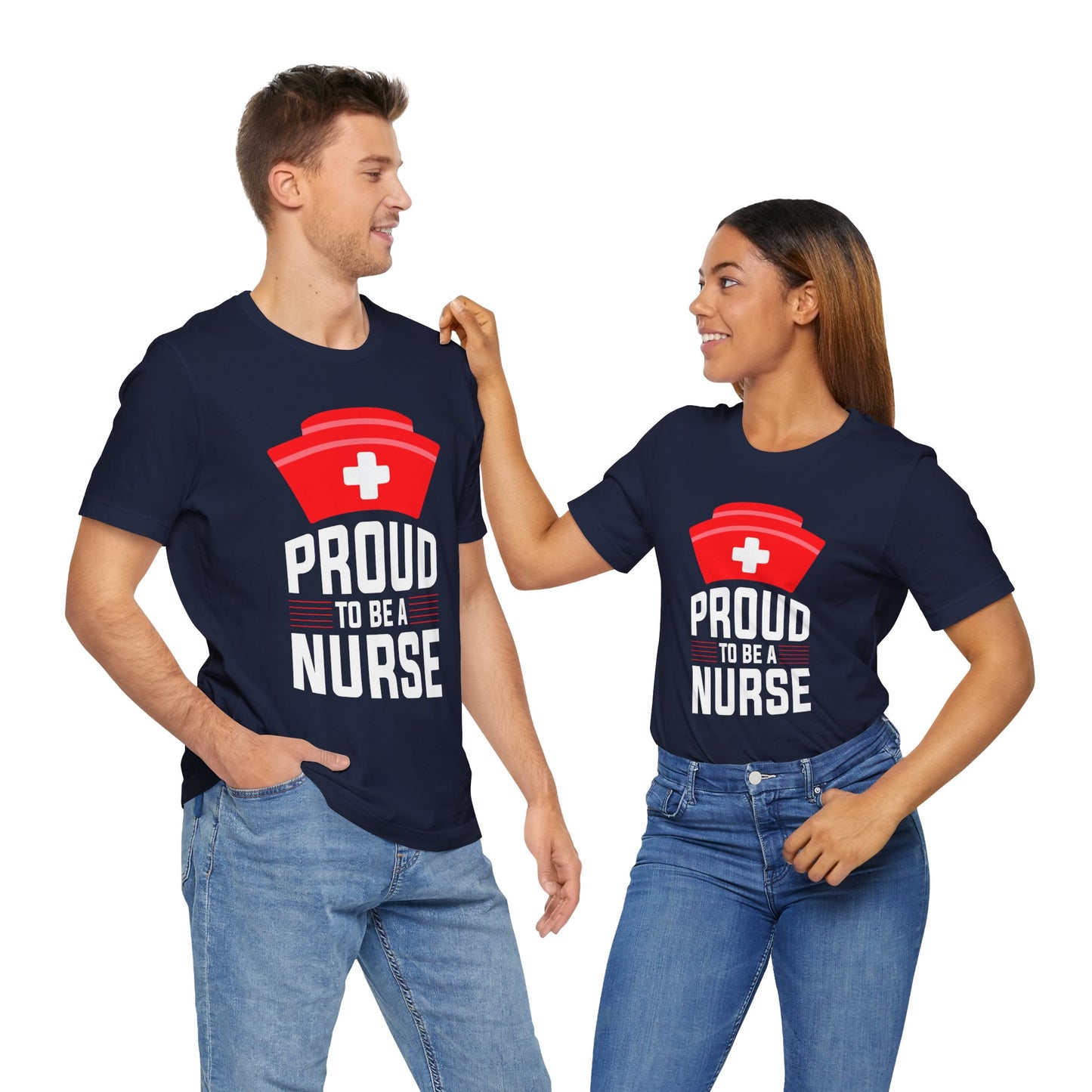 Proud To Be A Nurse - Unisex Jersey Short Sleeve Tee - 13386