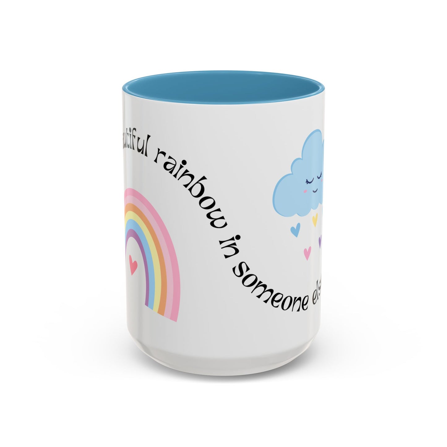 Be A Beautiful Rainbow in Someone Else's Cloud - Accent Coffee Mug (11, 15oz) - 11049