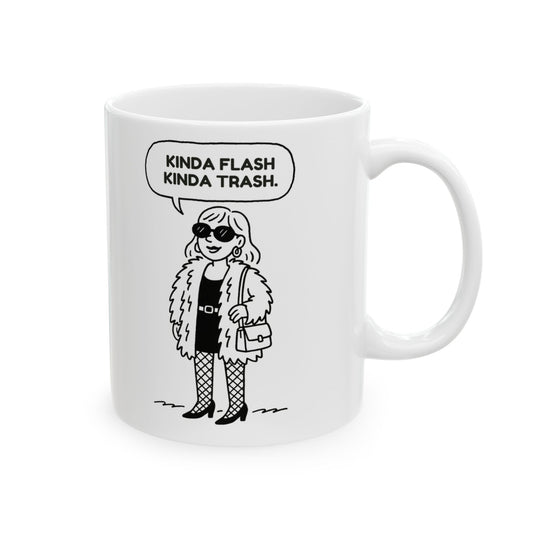 “Kinda flash, kinda trash.”  (Balance is key.) Ceramic Mug - 13944