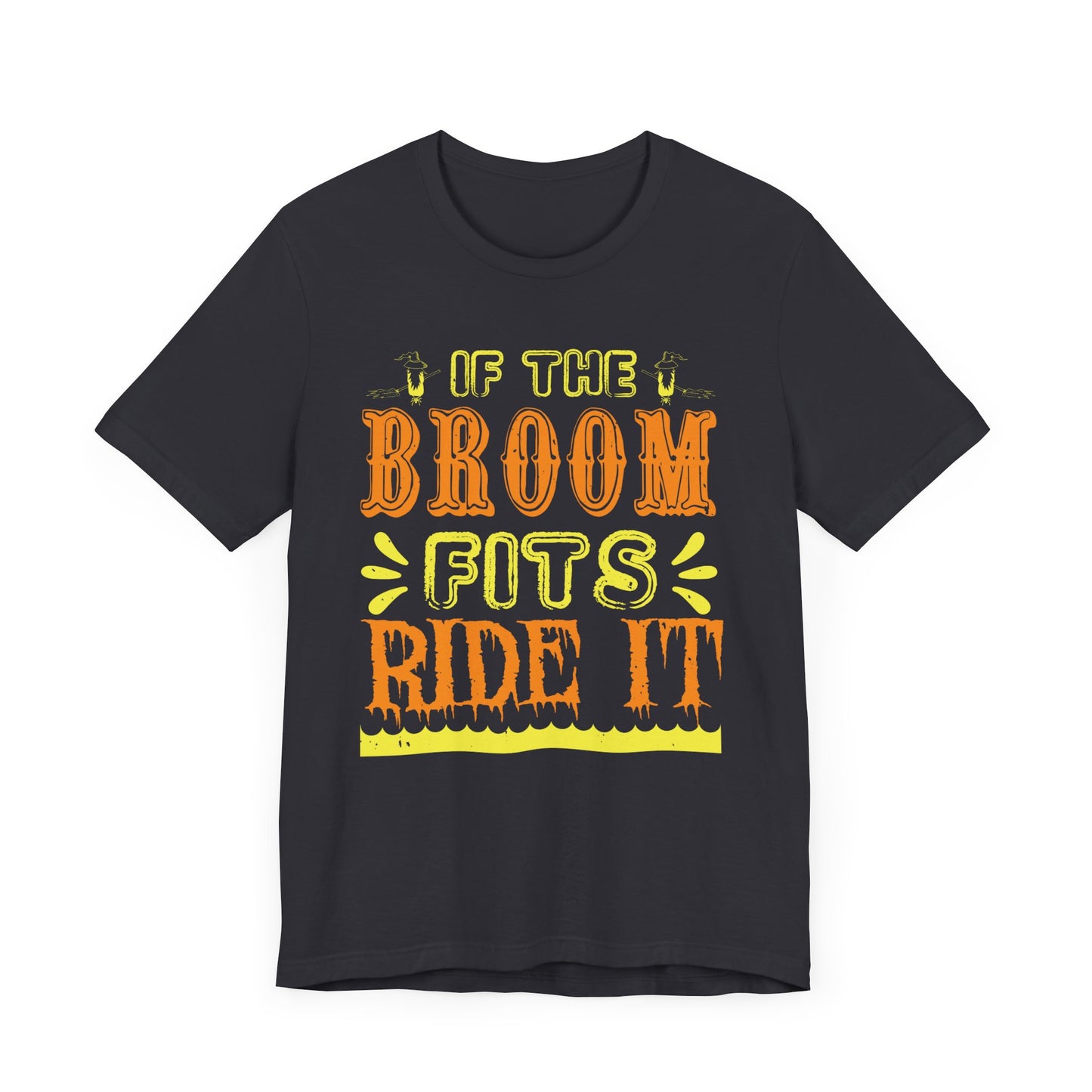 If the Broom Fits, Ride It - Unisex Jersey Short Sleeve Tee