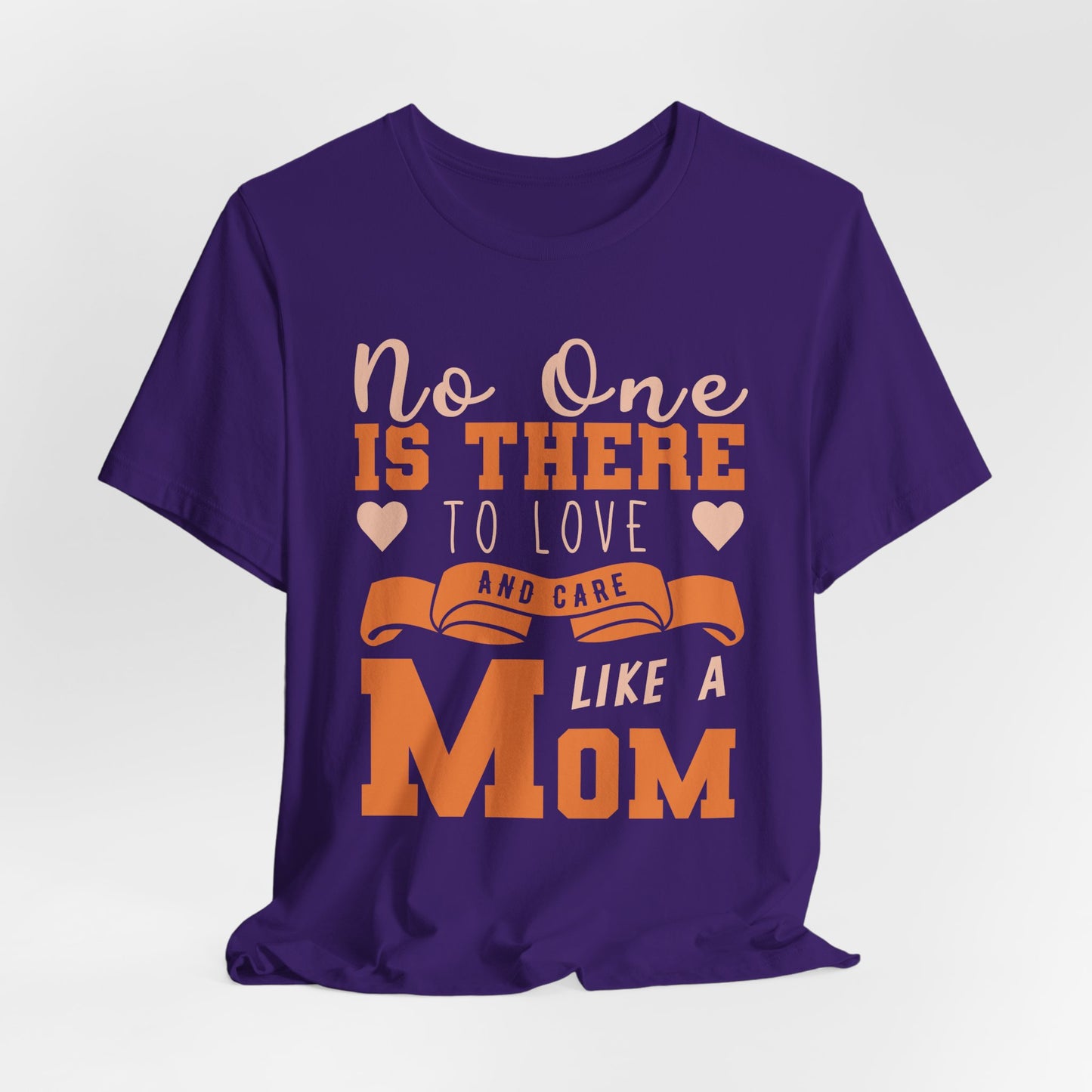 No One Is There To Love And Care Like A Mom - Unisex Jersey Short Sleeve Tee - 12945