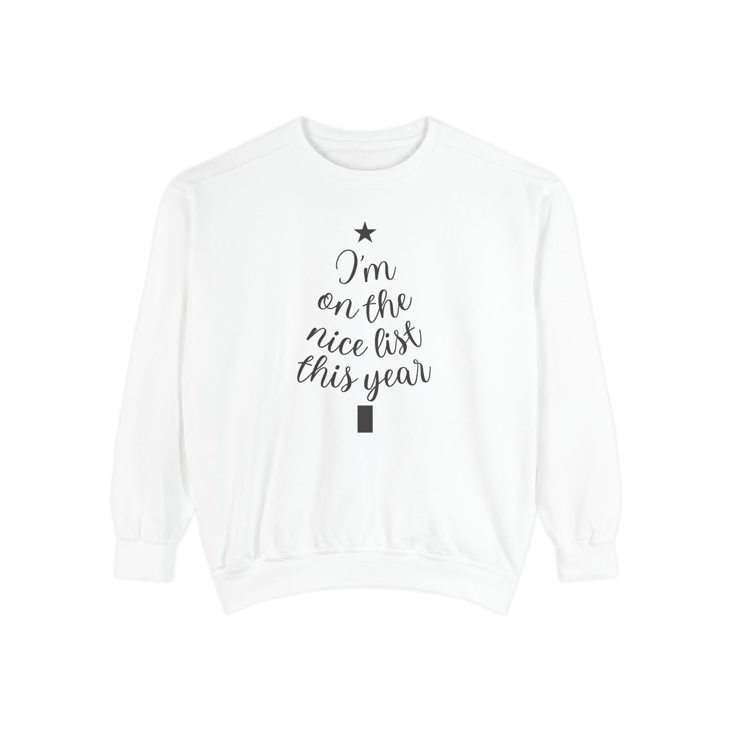 I am on the Nice List This Year - Unisex Garment-Dyed Sweatshirt - 10469