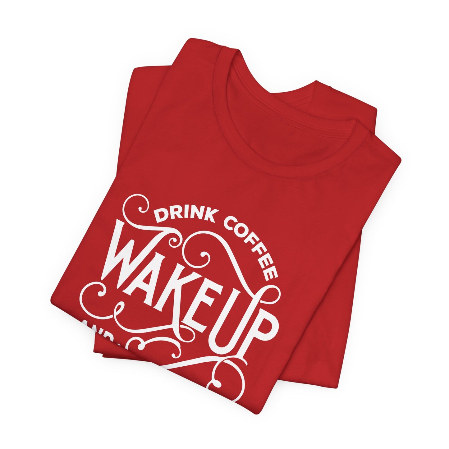 Drink Coffee, Wake up & Live - Unisex Jersey Short Sleeve Tee - 12561
