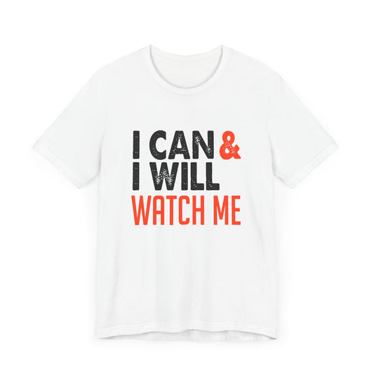 Motivational: I Can & I Will, Watch Me - Unisex Jersey Short Sleeve Tee - 12487