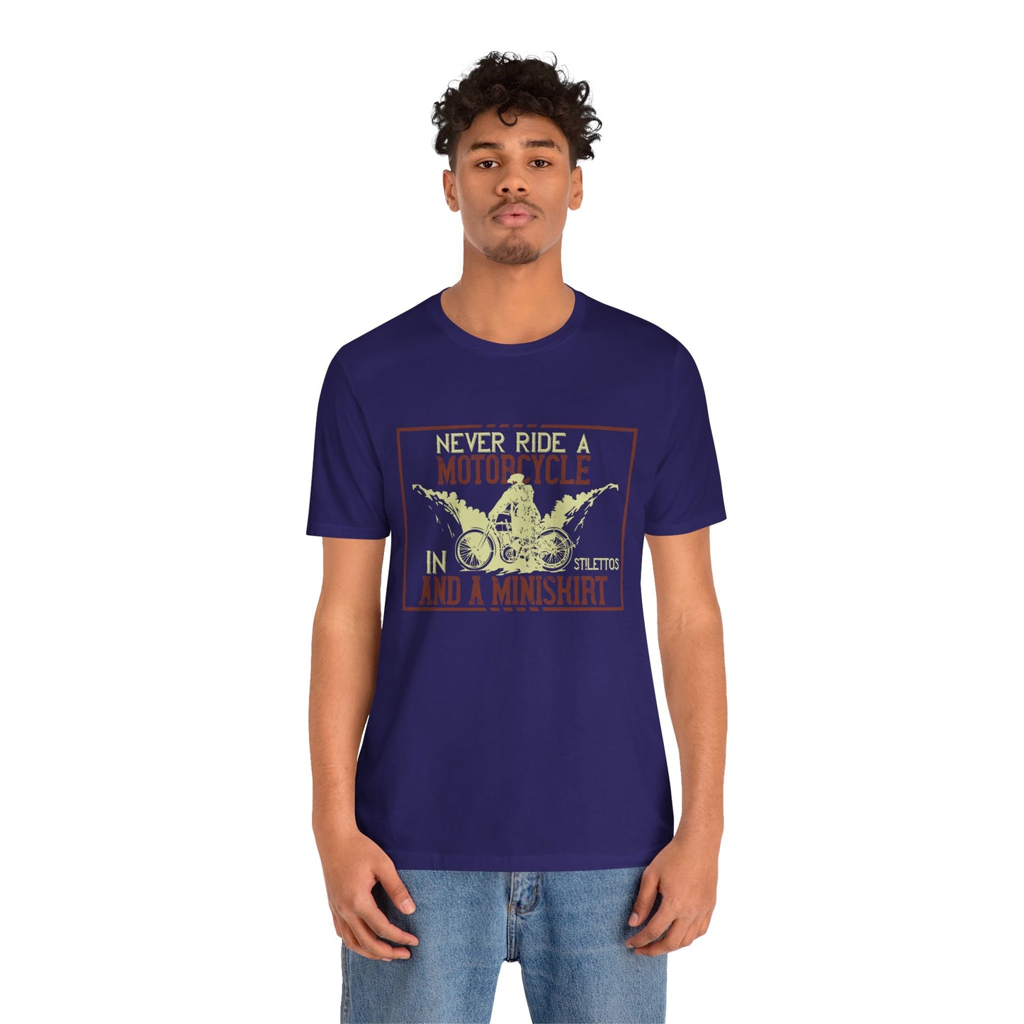 Never Ride a Motorcycle in Stilettos and a Miniskirt - Unisex Jersey Short Sleeve Tee - 13897