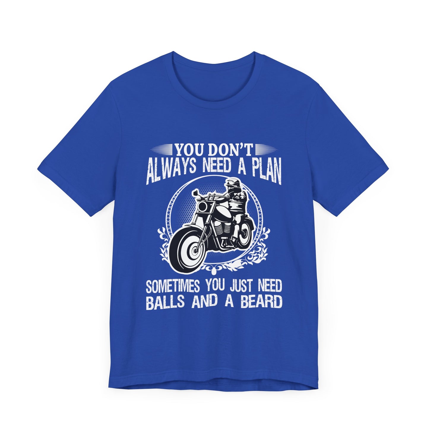 You Don't Always Need a Plan, Sometimes You Just Need Balls And A Beard - Unisex Jersey Short Sleeve Tee