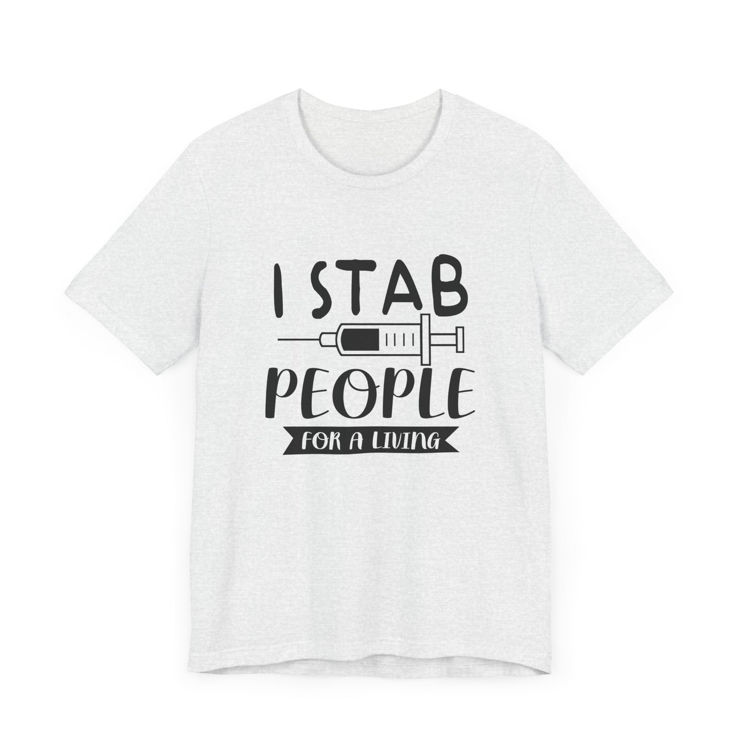 Nurse: I Stab People For A Living - Unisex Jersey Short Sleeve Tee