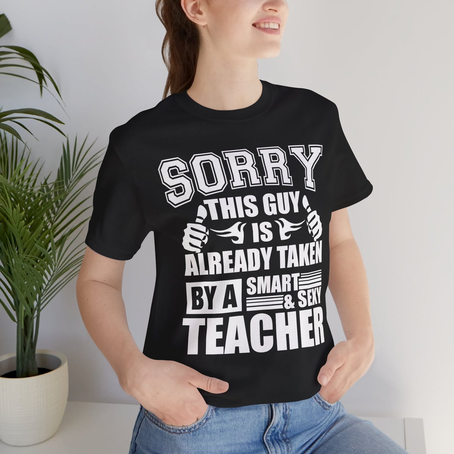 Sorry, This Guy Is Already Taken By A Smart & Sexy Teacher - Unisex Jersey Short Sleeve Tee - 13390