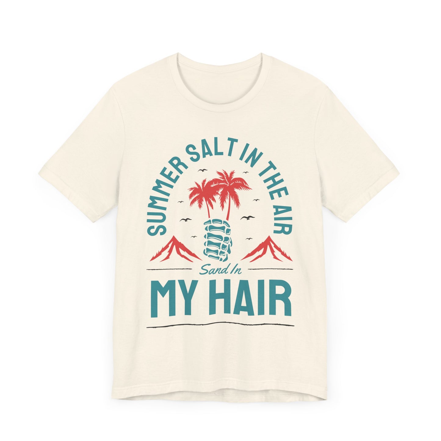 Summer Salt In The Air, Sand In My Hair - Unisex Jersey Short Sleeve Tee - 13117