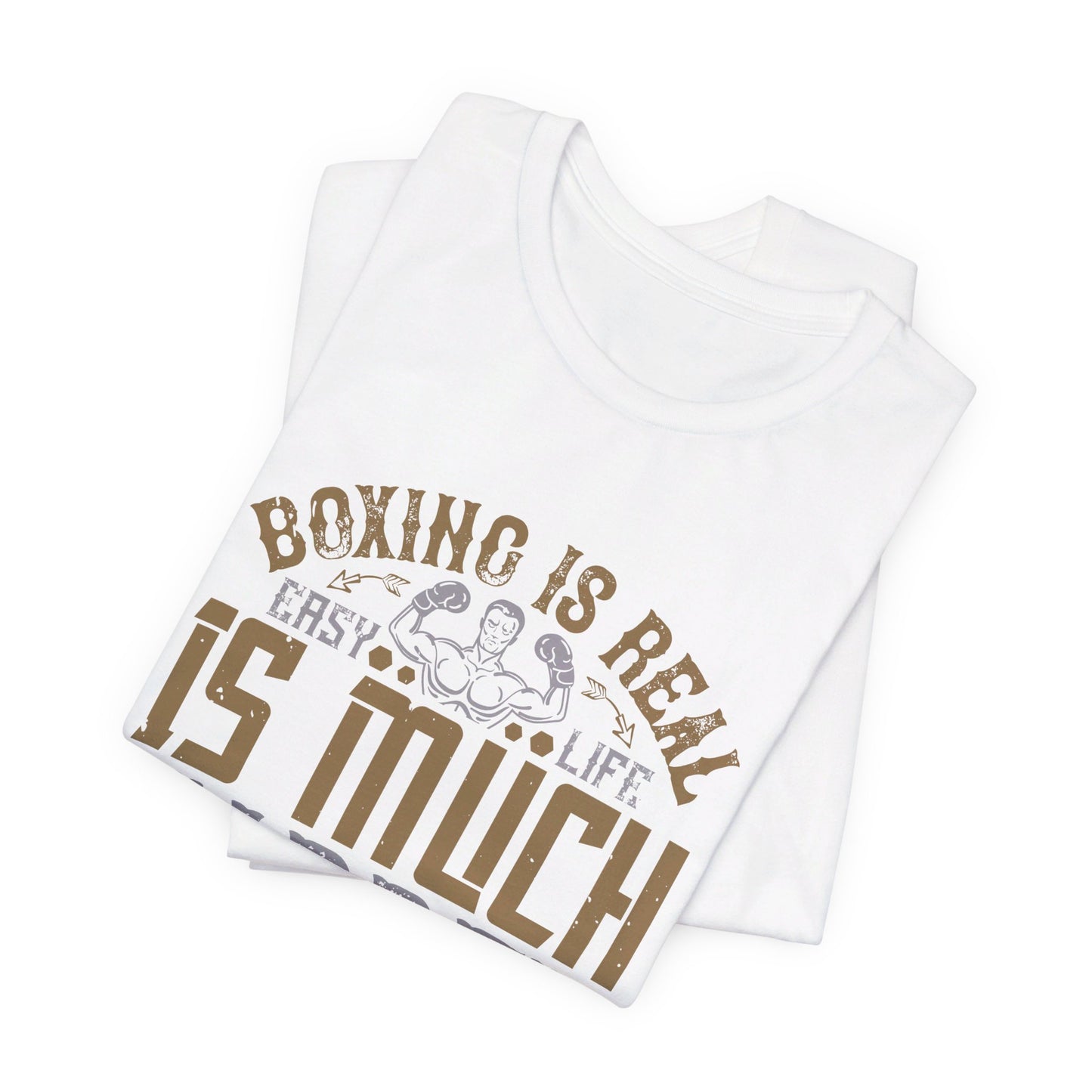 Boxing Is Real Easy. Life Is Much Harder - Unisex Jersey Short Sleeve Tee