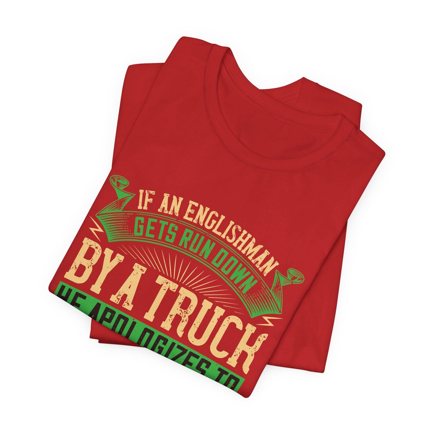 If an Englishman Gets Run Down by a Truck, He Apologizes to the Truck - Unisex Jersey Short Sleeve Tee