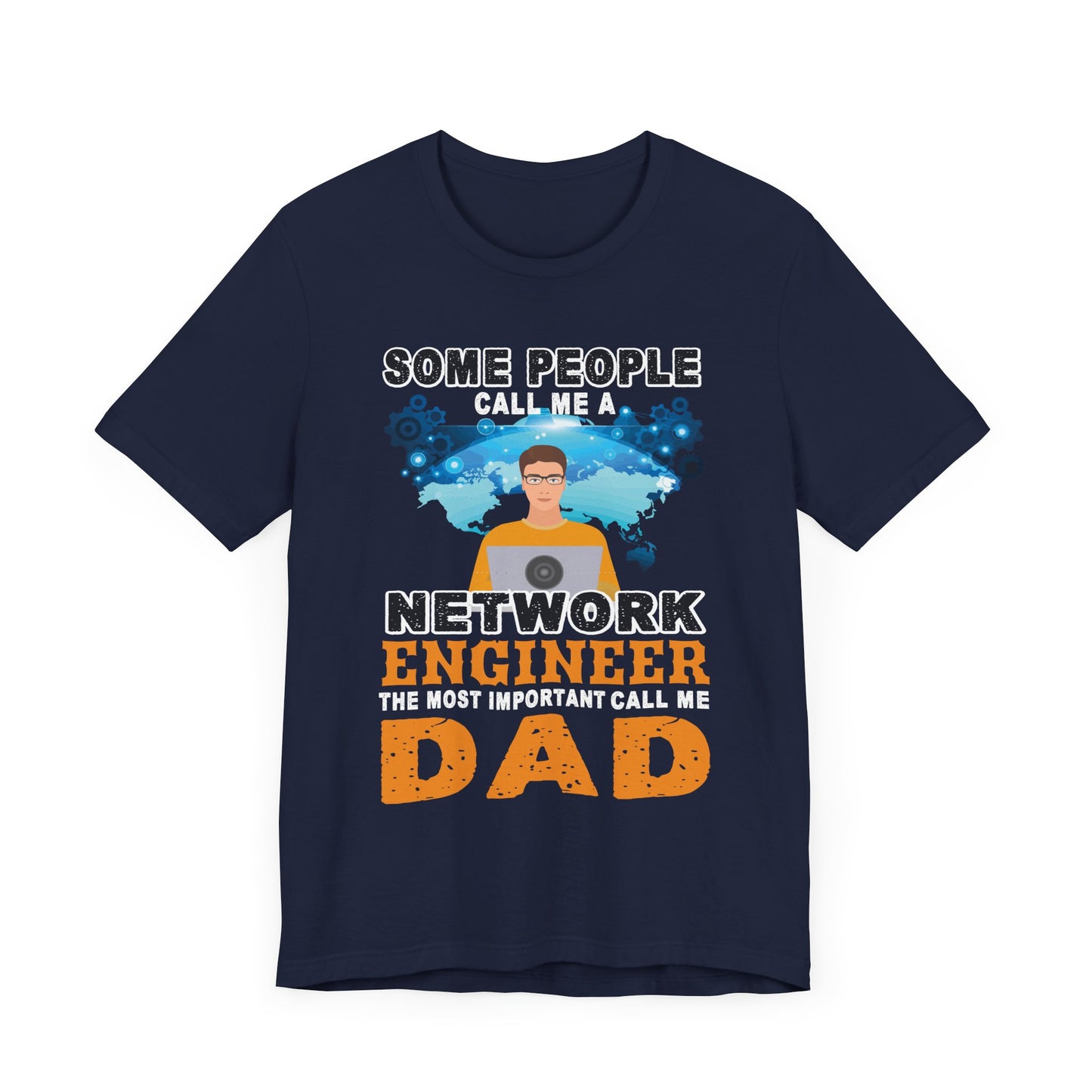Engineer: Some People Call Me A Network Engineer, The Most Important Call Me Dad - Unisex Jersey Short Sleeve Tee - 13622