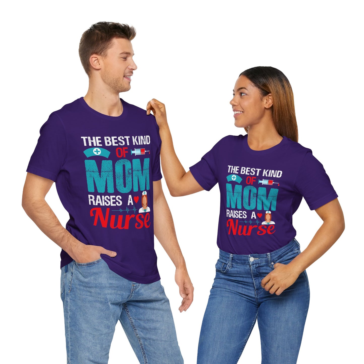 The Best Kind Of Mom Raises A Nurse - Unisex Jersey Short Sleeve Tee - 13334