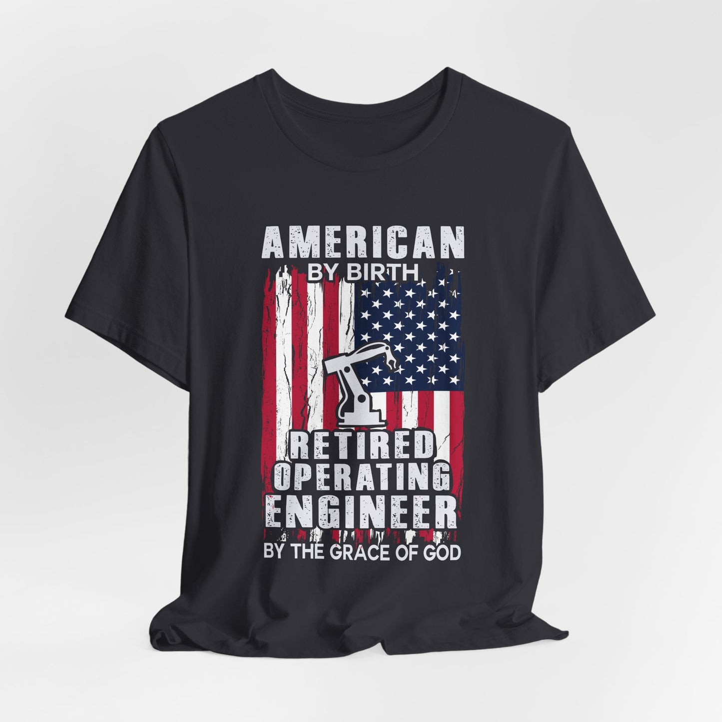 American By Birth, Retired Operating Engineer By The Grace Of God - Jersey Short Sleeve Tee - 13587