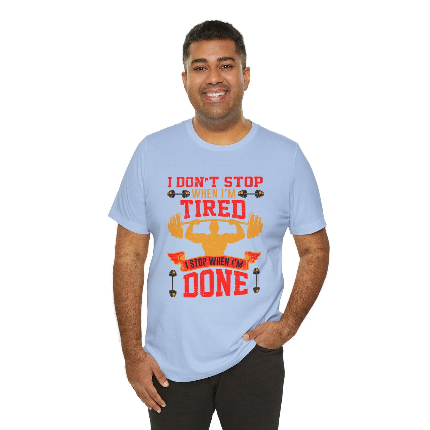 Gym: I Don't Stop When I'm Tired. I Stop When I'm Done  - Unisex Jersey Short Sleeve Tee