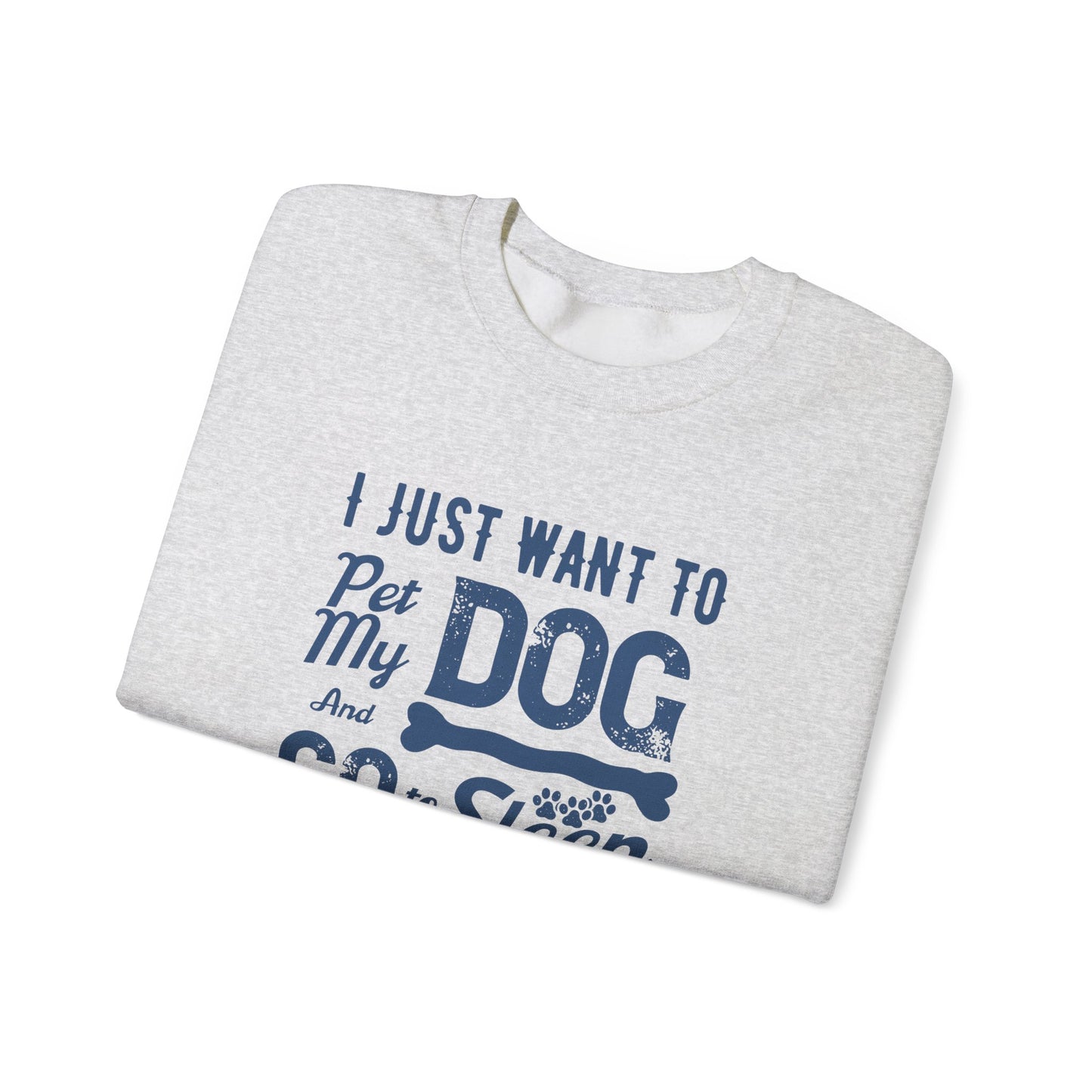 I Just Want to Pet My Dog and Go to Sleep - Unisex Heavy Blend™ Crewneck Sweatshirt