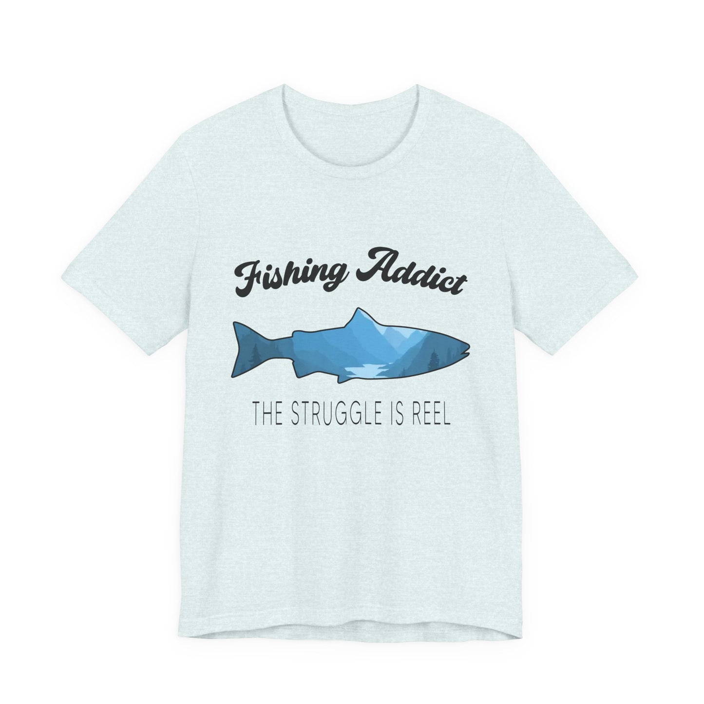 Fishing Is Addict, The Struggle Is Reel - Unisex Jersey Short Sleeve Tee - 14050