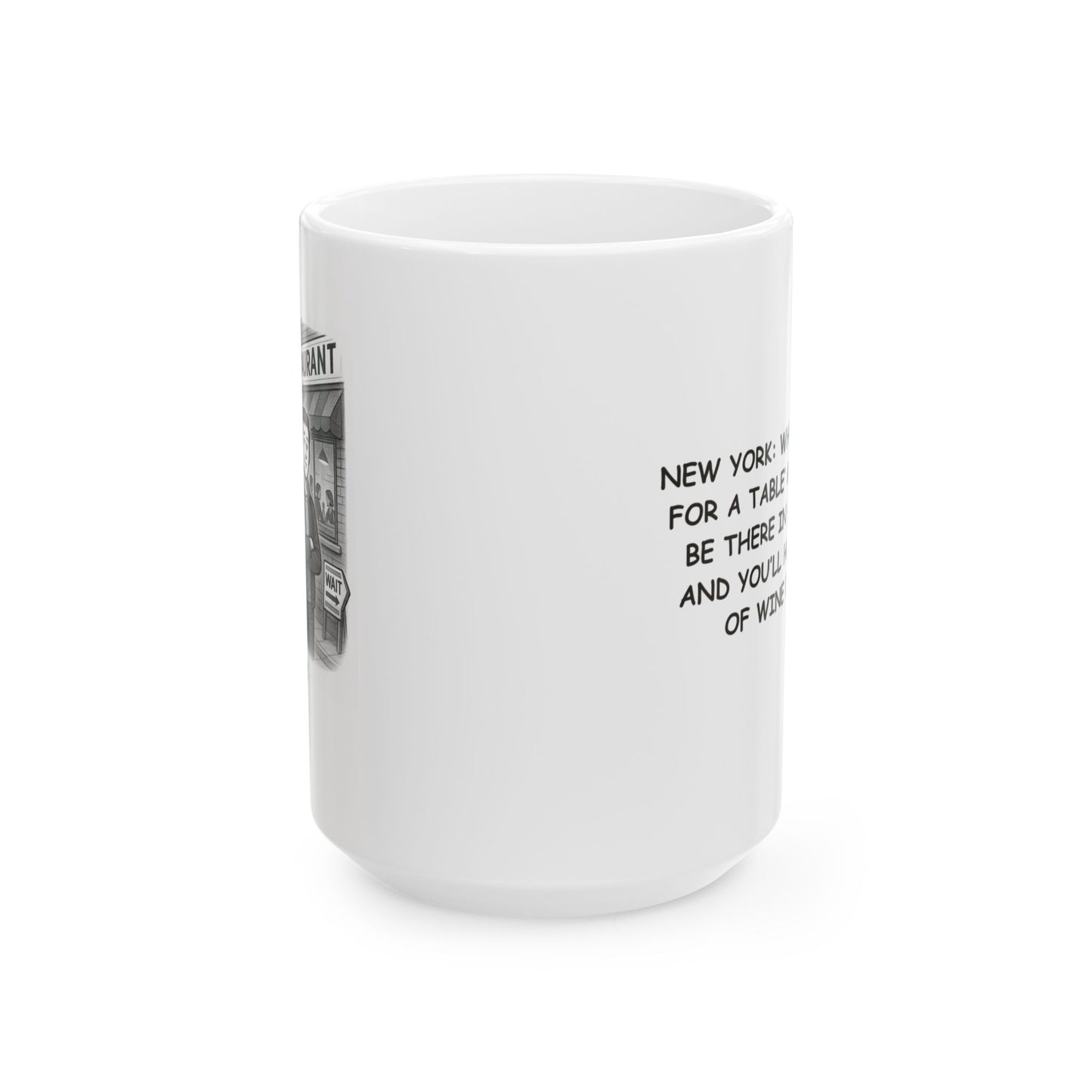 "New York: Where ‘waiting for a table’ means you’ll be there in 45 minutes and you’ll have a glass of wine by then." Ceramic Mug - 12865