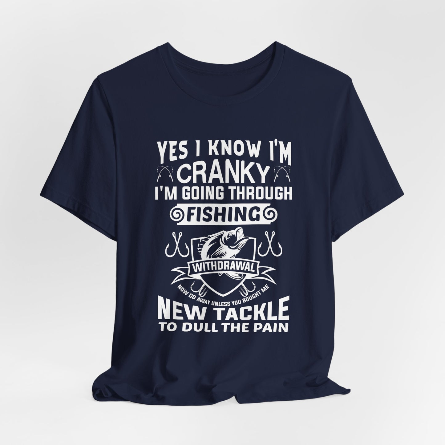 Yes, I Know I'm Cranky I'm Going Through Fishing - Unisex Jersey Short Sleeve Tee