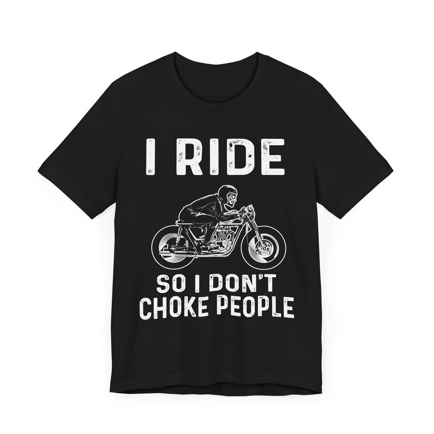 I Ride, I Don't Choke People - Unisex Jersey Short Sleeve Tee - 13255