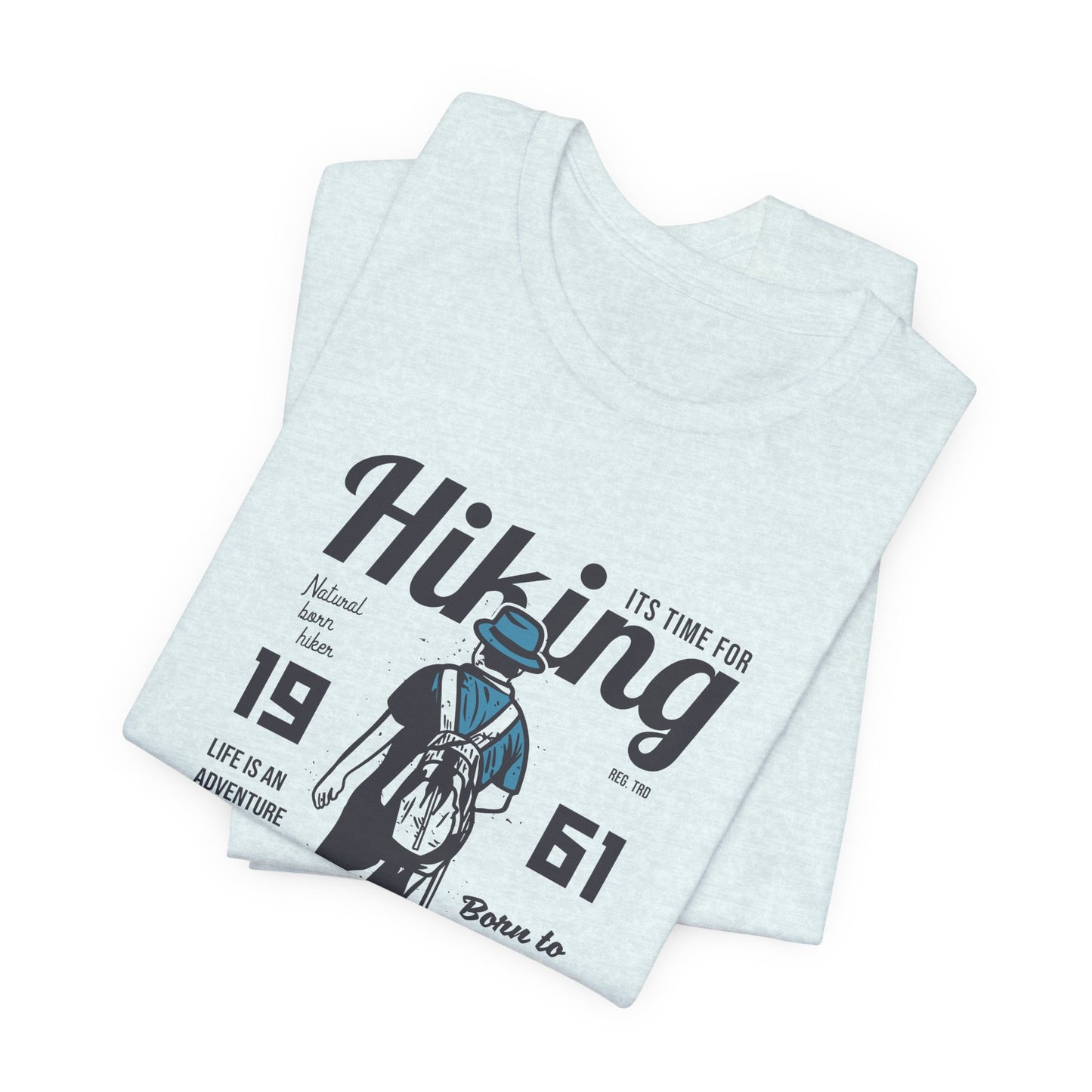 It's Time For Hiking, Life Is An Adventure, Born To Hike, Take A Walk On The Wild Side - Unisex Jersey Short Sleeve Tee